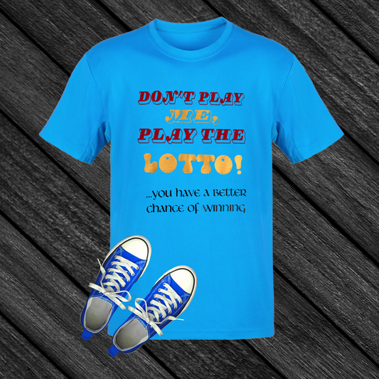 Don't Play Me...Lotto T-Shirt